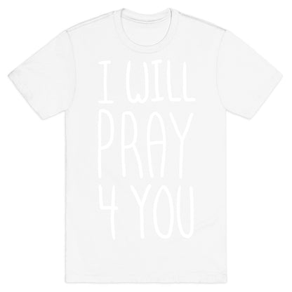 I Will Pray 4 You T-Shirt