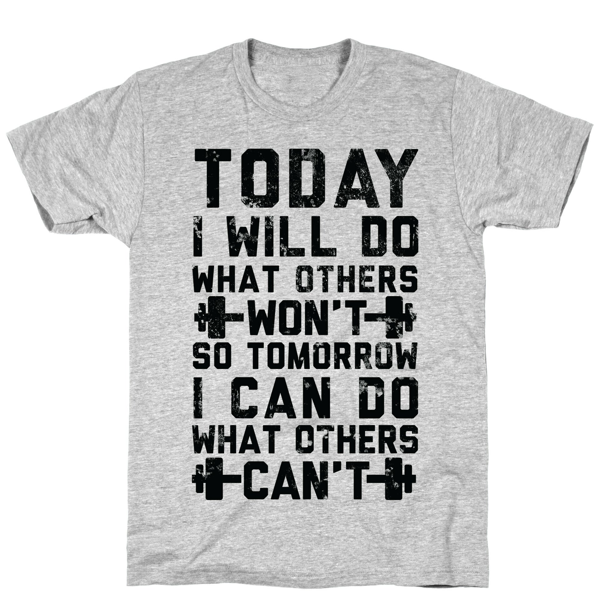 Today I Will Do What Others Won't So Tomorrow I Can Do What Others Can't T-Shirt