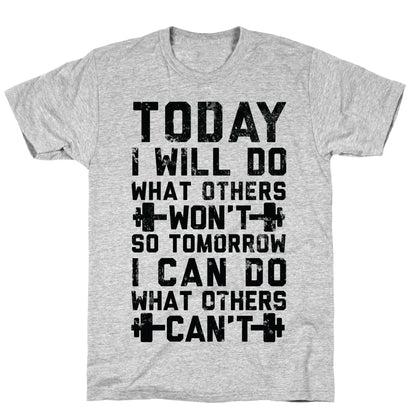Today I Will Do What Others Won't So Tomorrow I Can Do What Others Can't T-Shirt