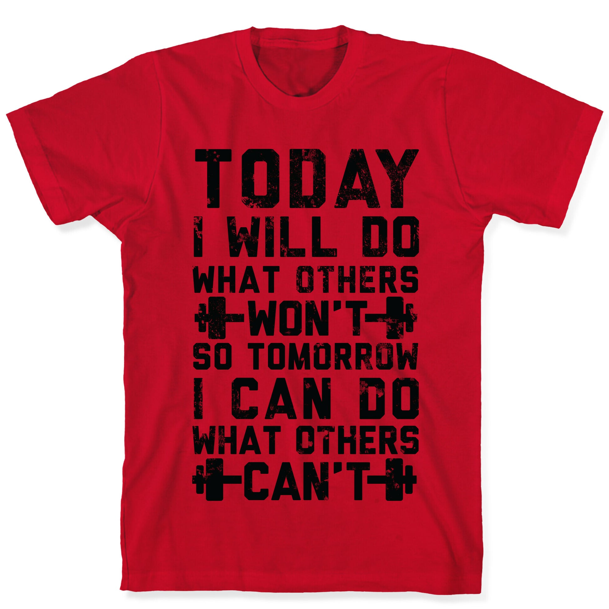 Today I Will Do What Others Won't So Tomorrow I Can Do What Others Can't T-Shirt