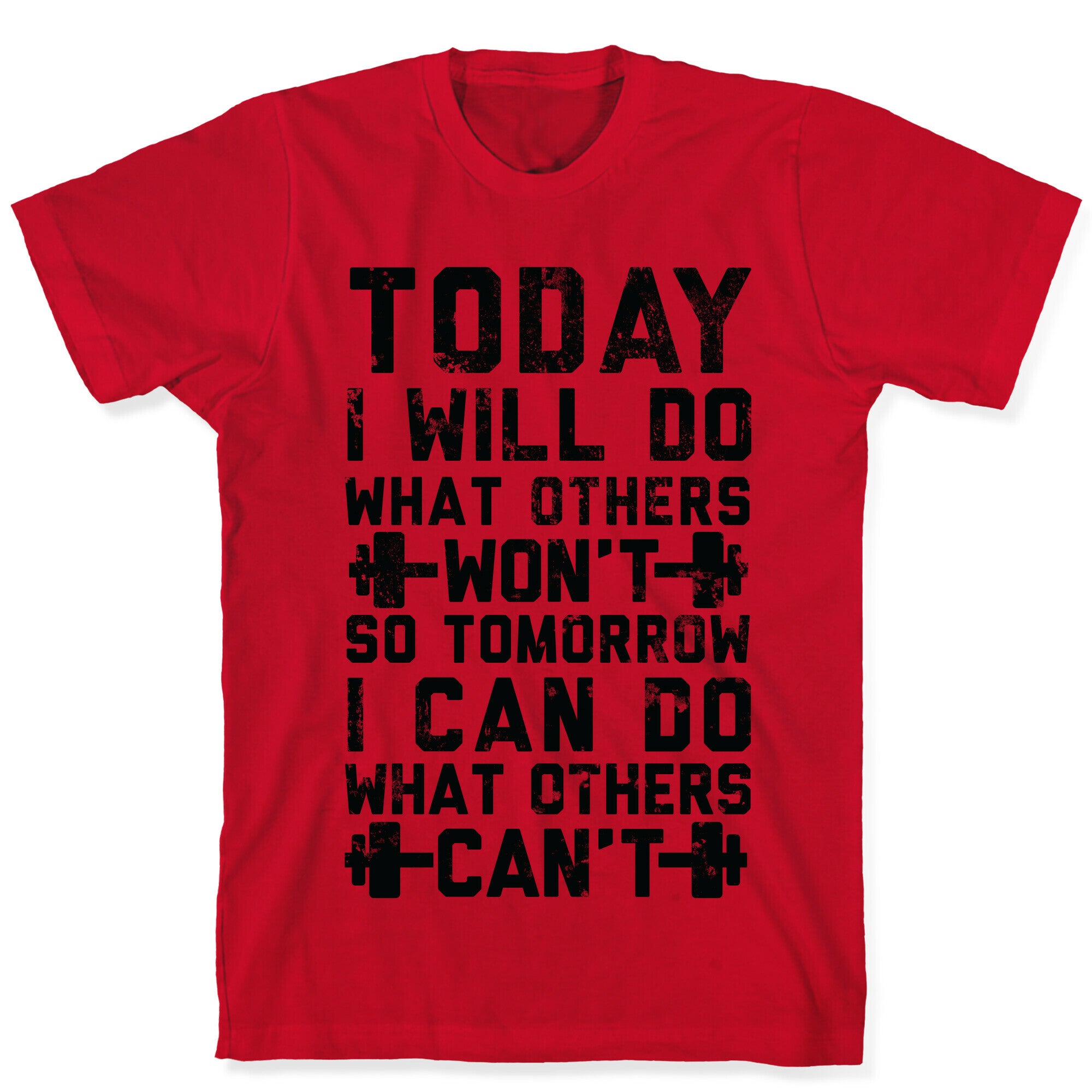 Today I Will Do What Others Won't So Tomorrow I Can Do What Others Can't T-Shirt
