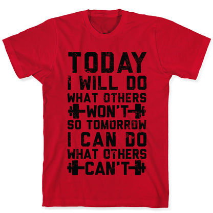 Today I Will Do What Others Won't So Tomorrow I Can Do What Others Can't T-Shirt