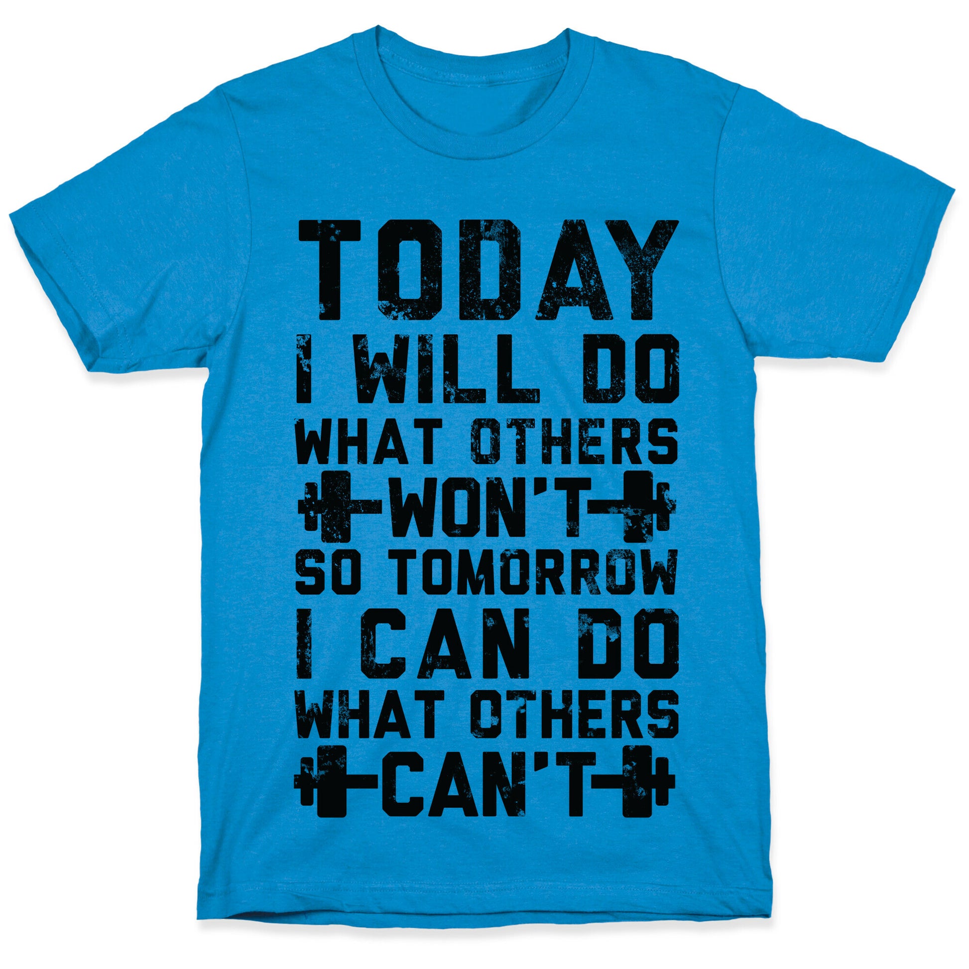 Today I Will Do What Others Won't So Tomorrow I Can Do What Others Can't T-Shirt