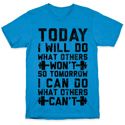 Today I Will Do What Others Won't So Tomorrow I Can Do What Others Can't T-Shirt