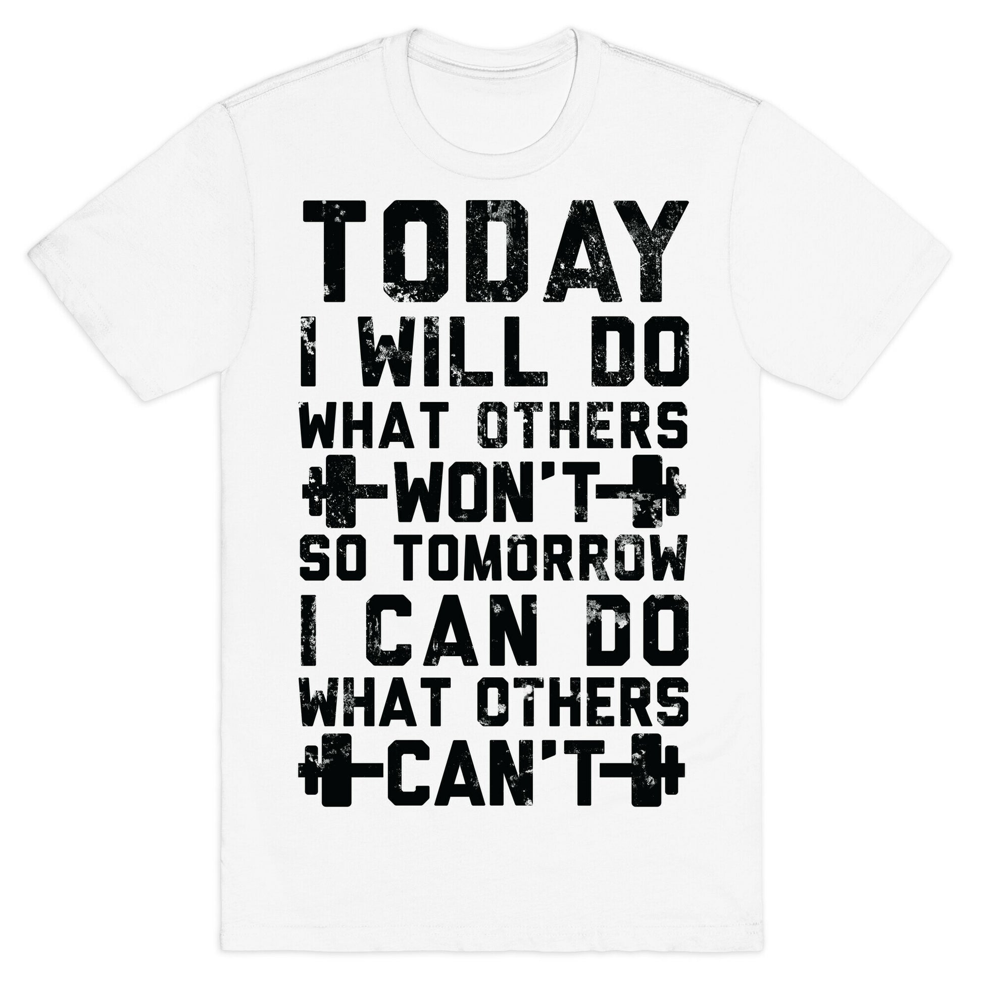 Today I Will Do What Others Won't So Tomorrow I Can Do What Others Can't T-Shirt