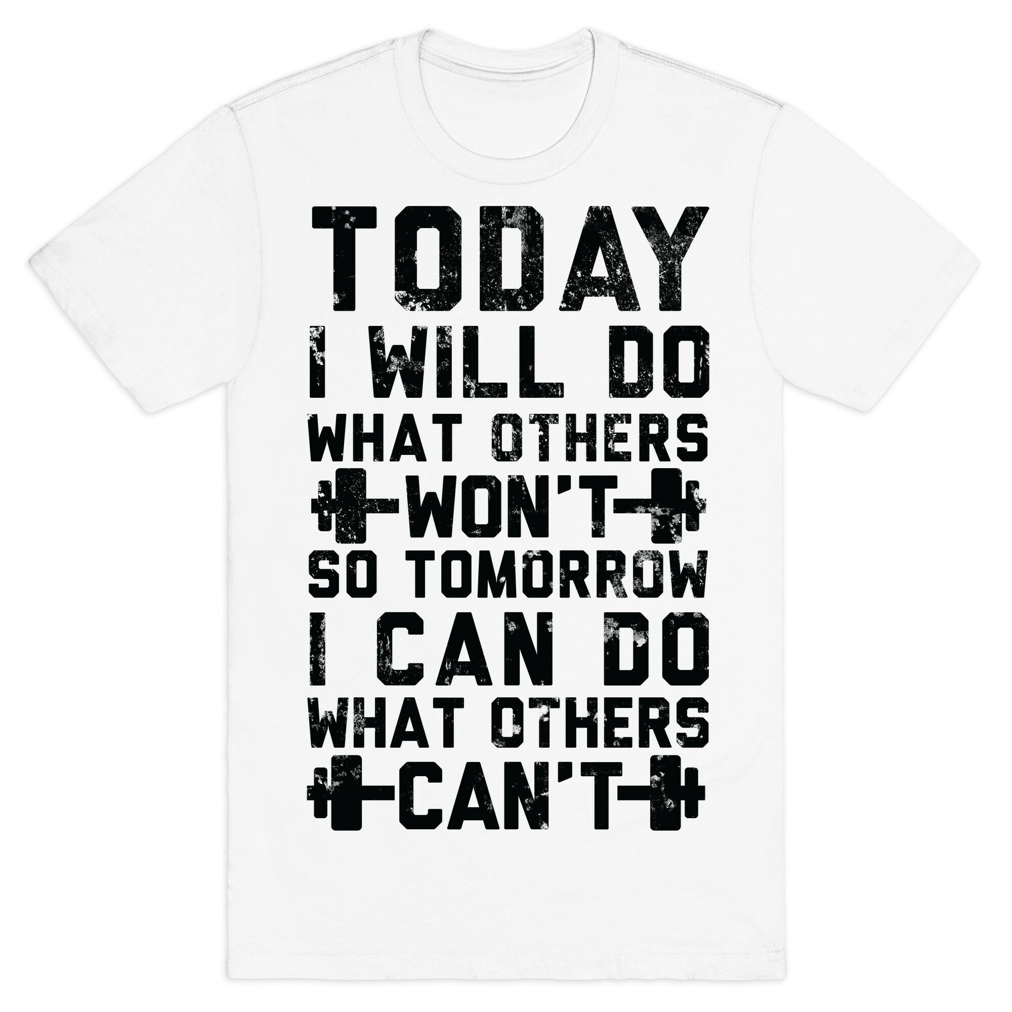 Today I Will Do What Others Won't So Tomorrow I Can Do What Others Can't T-Shirt