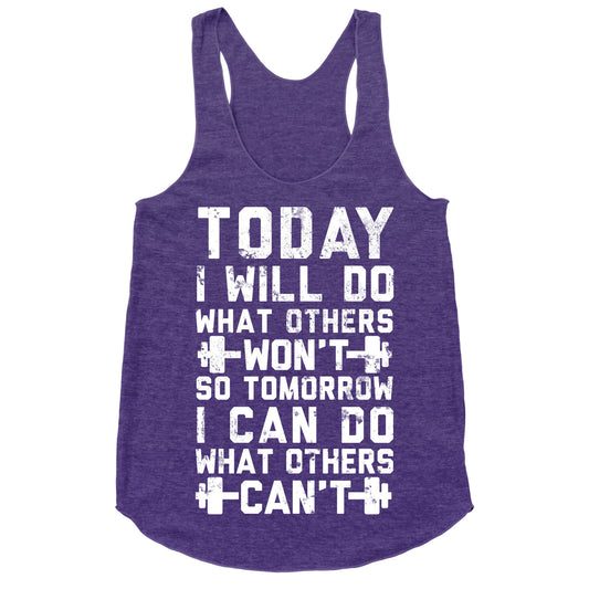 Today I Will Do What Others Won't So Tomorrow I Can Do What Others Can't Racerback Tank