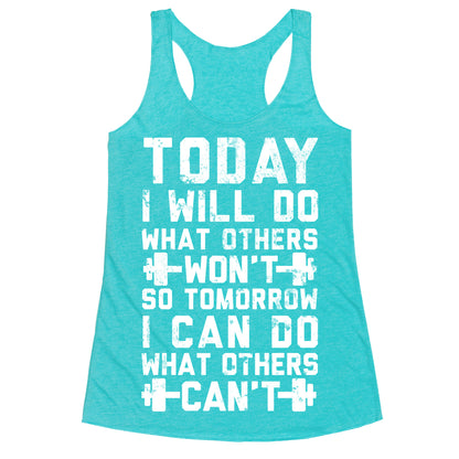 Today I Will Do What Others Won't So Tomorrow I Can Do What Others Can't Racerback Tank