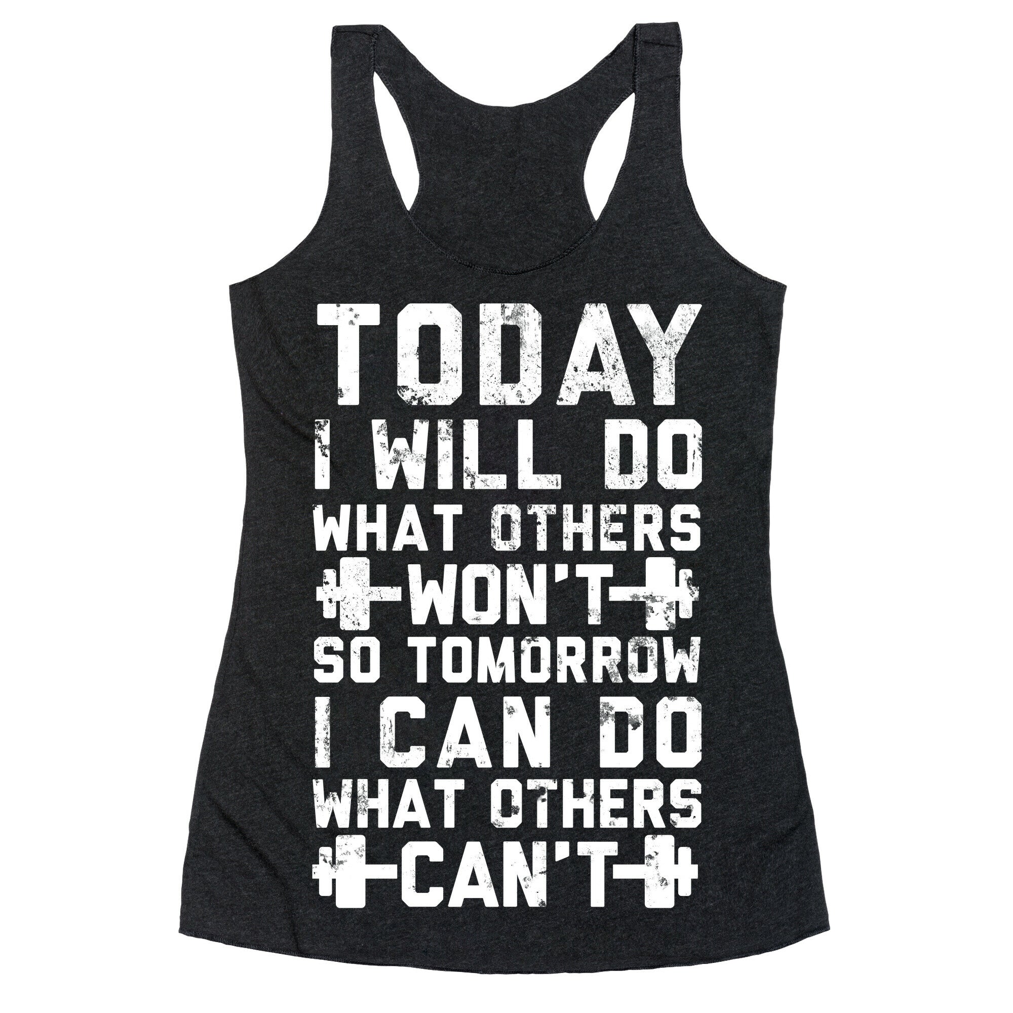Today I Will Do What Others Won't So Tomorrow I Can Do What Others Can't Racerback Tank