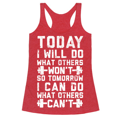 Today I Will Do What Others Won't So Tomorrow I Can Do What Others Can't Racerback Tank