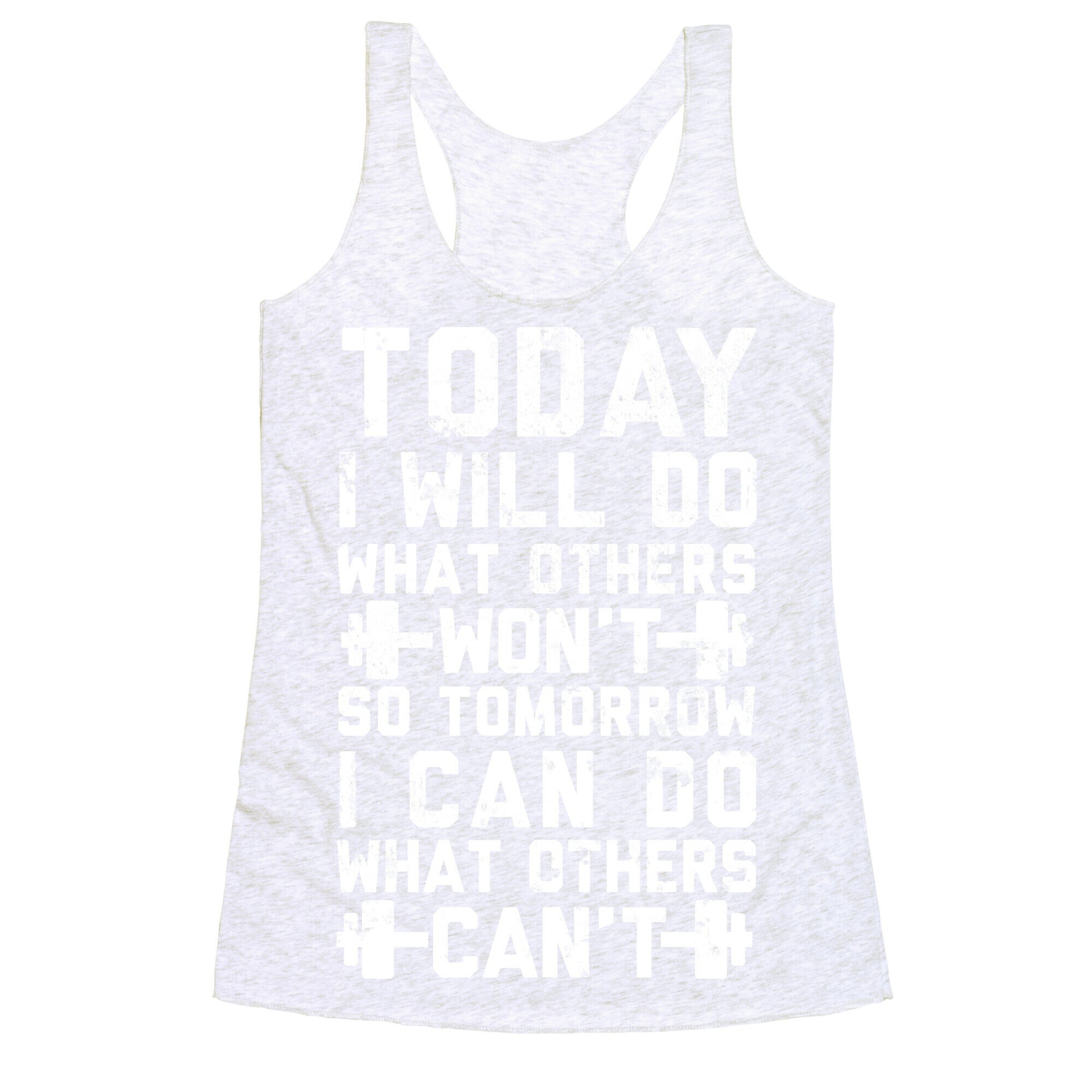 Today I Will Do What Others Won't So Tomorrow I Can Do What Others Can't Racerback Tank