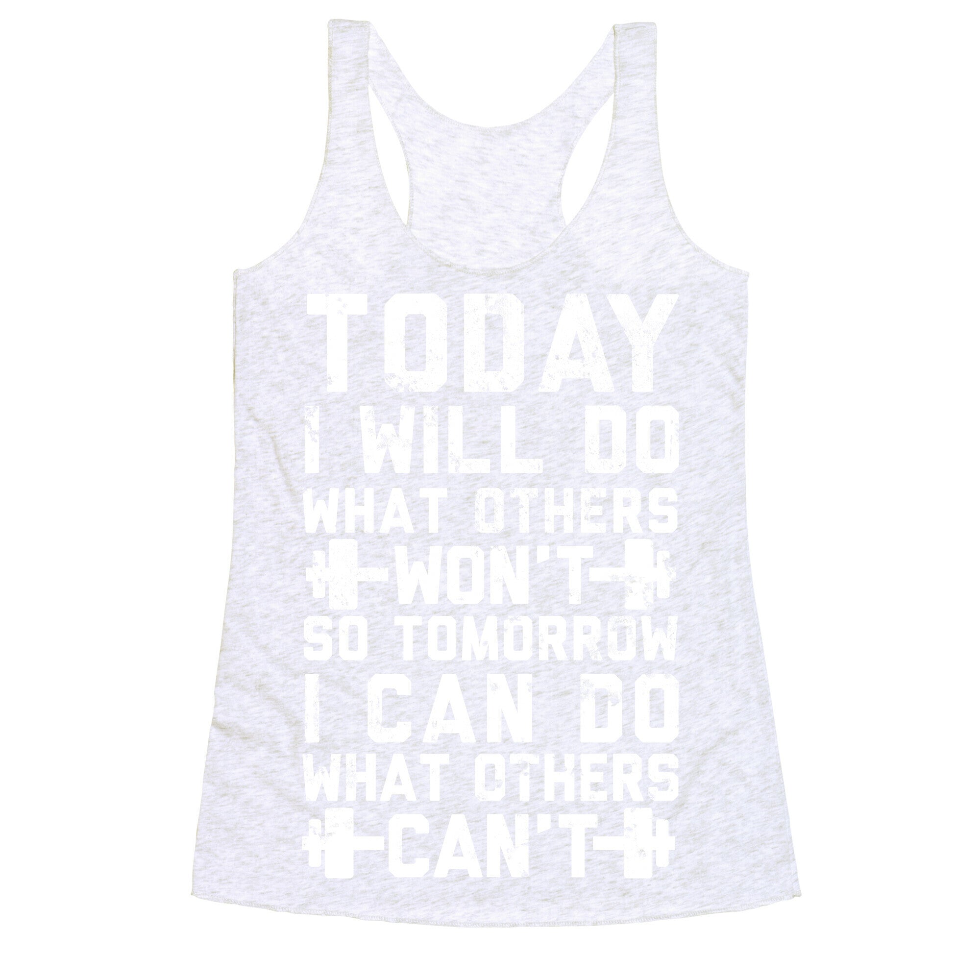 Today I Will Do What Others Won't So Tomorrow I Can Do What Others Can't Racerback Tank
