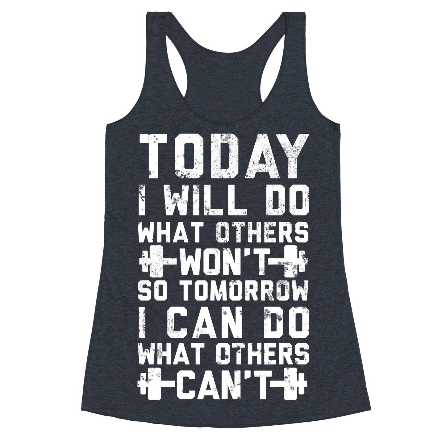 Today I Will Do What Others Won't So Tomorrow I Can Do What Others Can't Racerback Tank