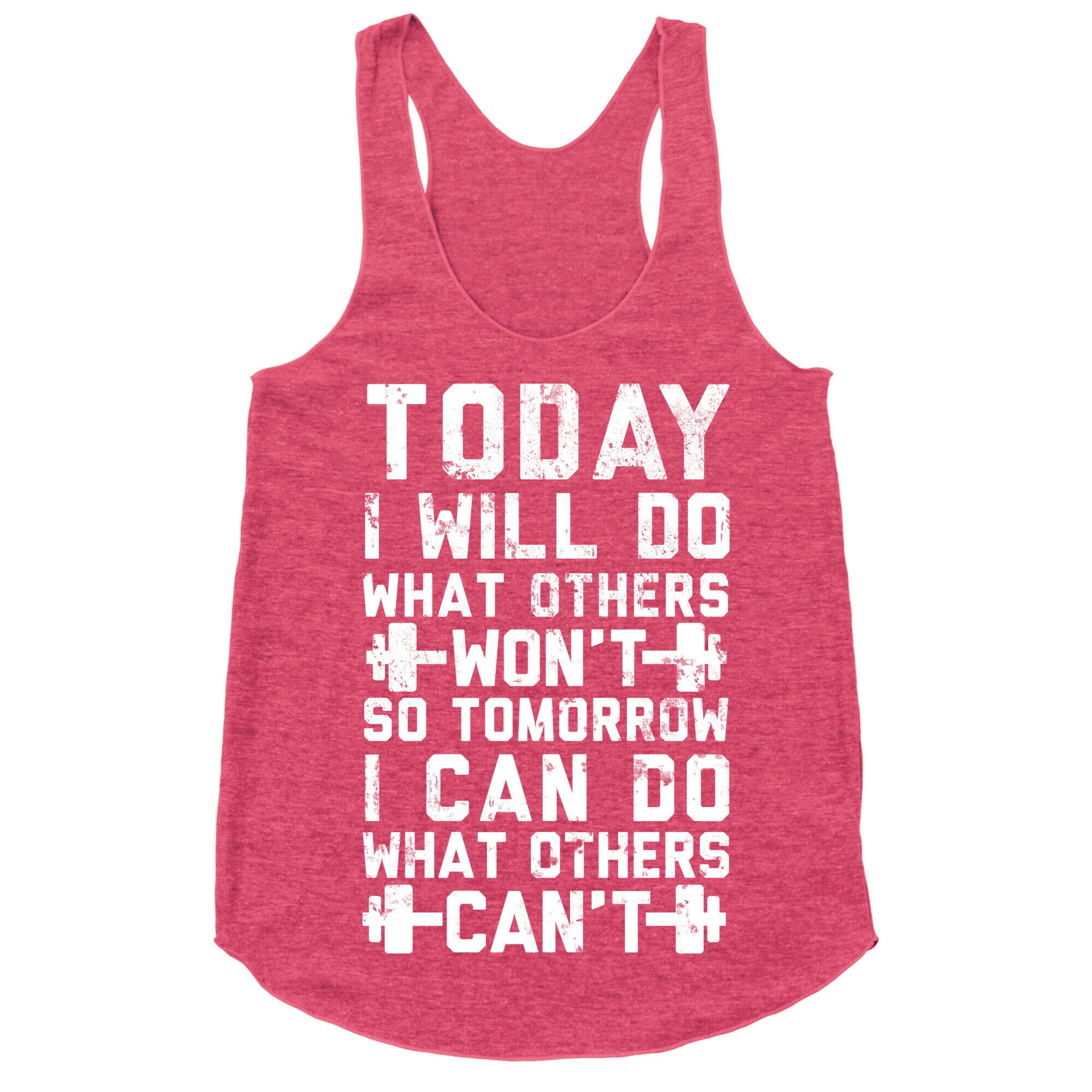 Today I Will Do What Others Won't So Tomorrow I Can Do What Others Can't Racerback Tank