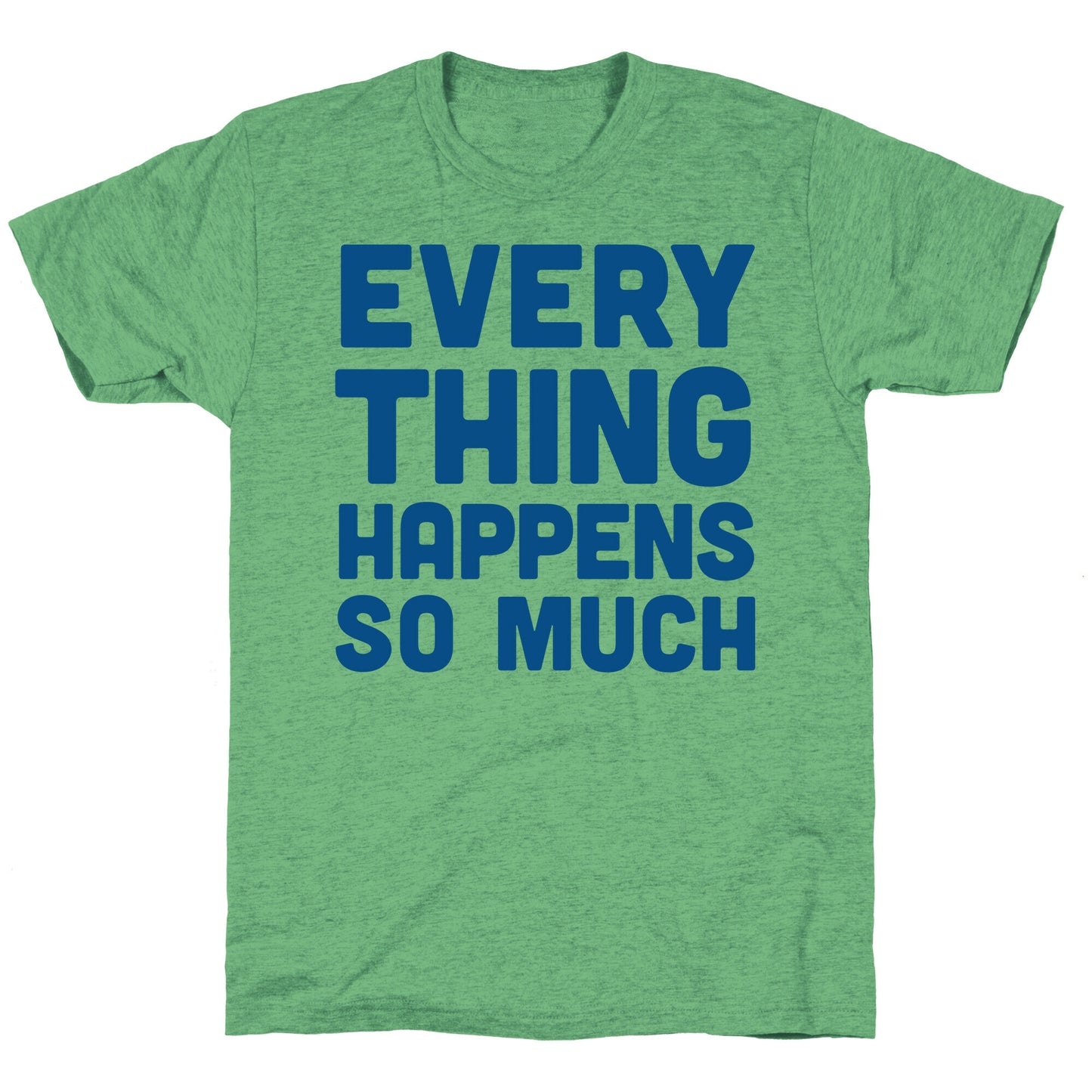 Everything Happens So Much Unisex Triblend Tee