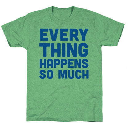 Everything Happens So Much Unisex Triblend Tee