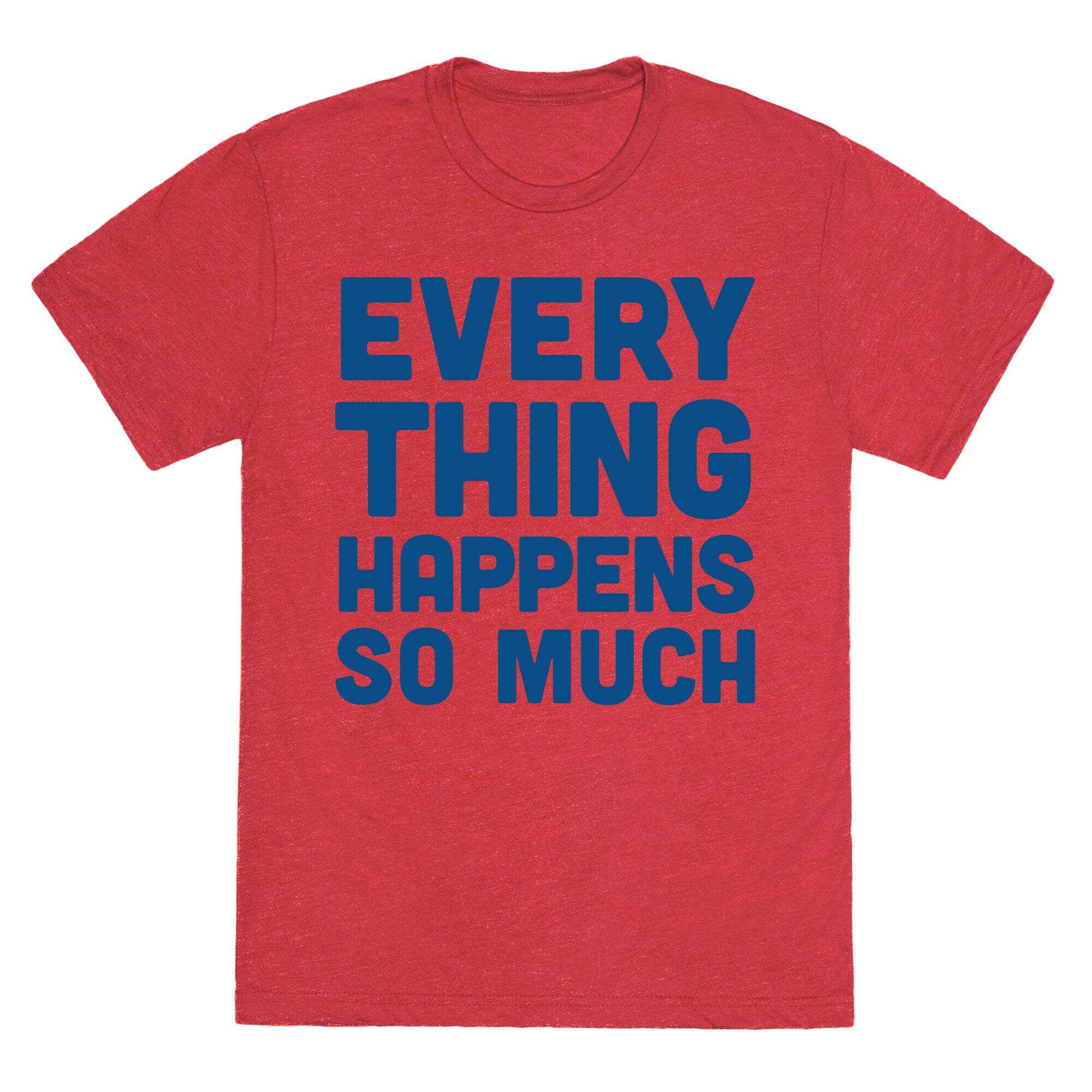 Everything Happens So Much Unisex Triblend Tee