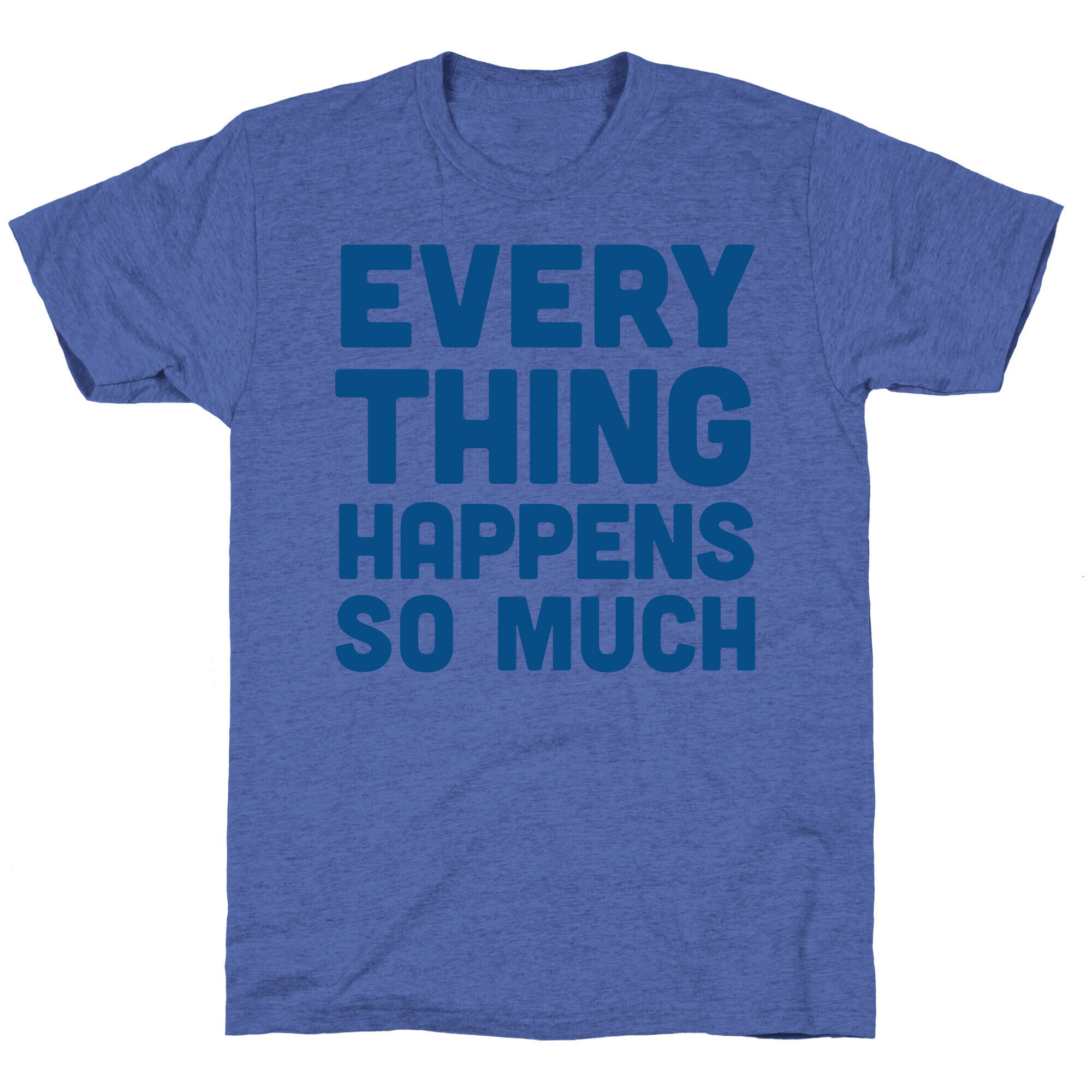 Everything Happens So Much Unisex Triblend Tee