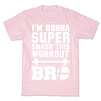 I'm Gonna Super Smash this Workout Bro T-Shirt