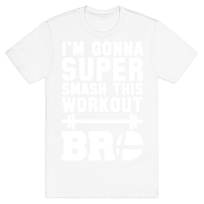 I'm Gonna Super Smash this Workout Bro T-Shirt