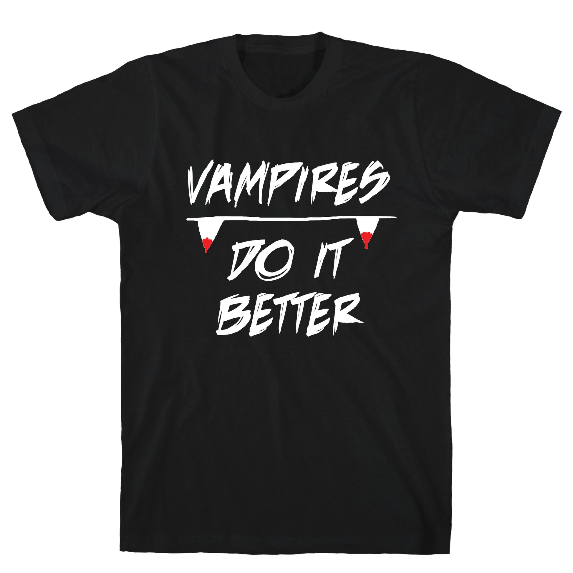 Vampires do it Better! T-Shirt