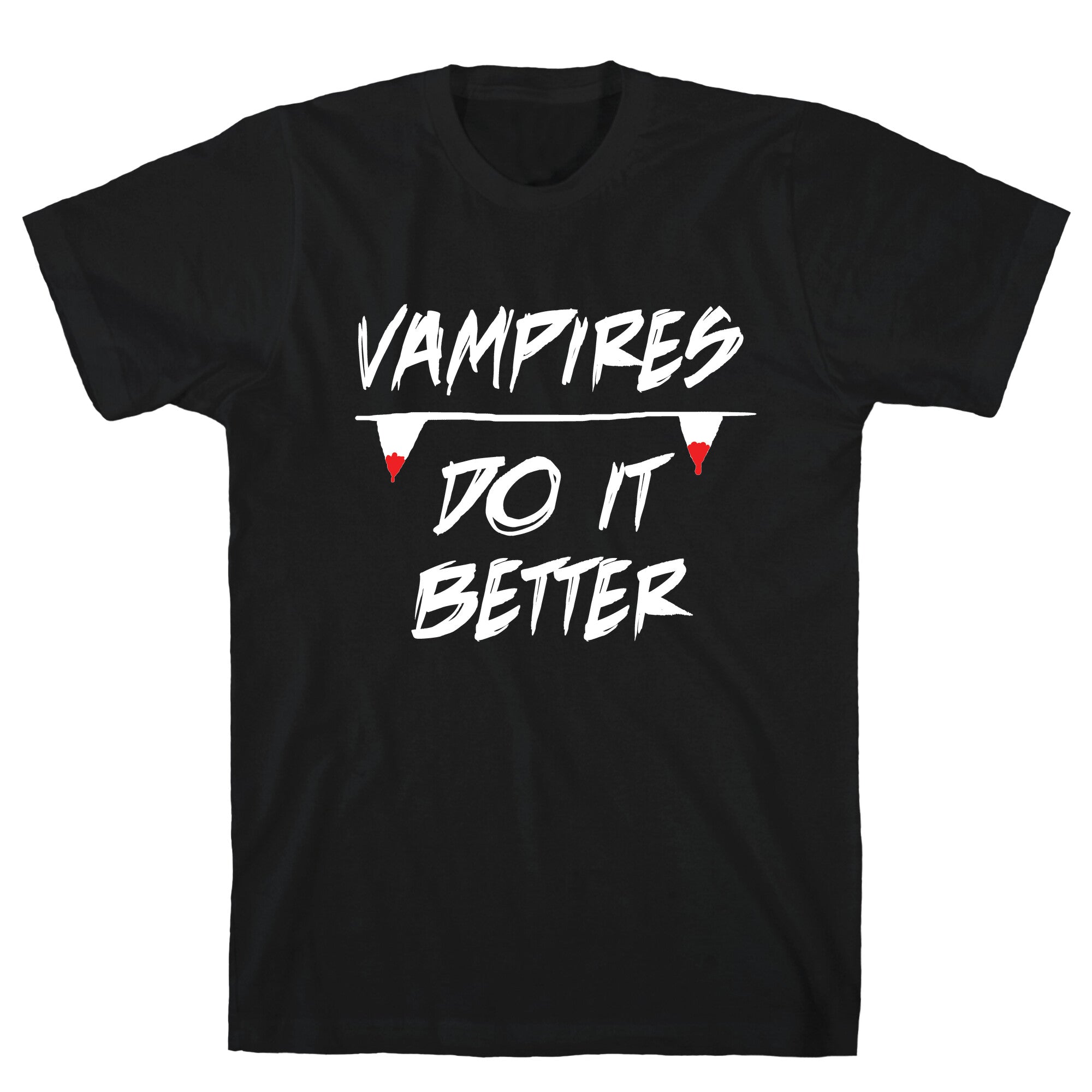 Vampires do it Better! T-Shirt