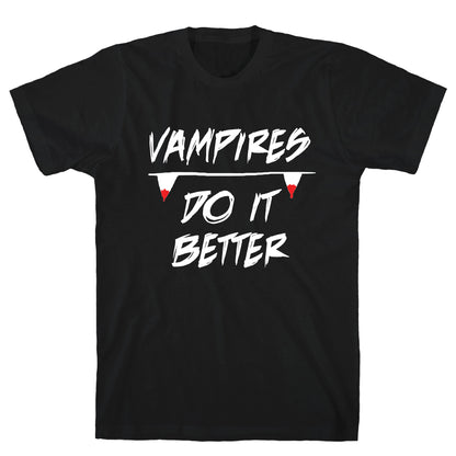 Vampires do it Better! T-Shirt