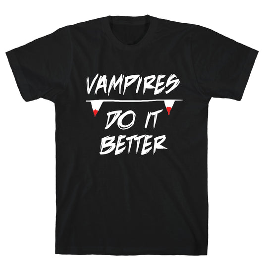 Vampires do it Better! T-Shirt
