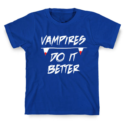 Vampires do it Better! T-Shirt