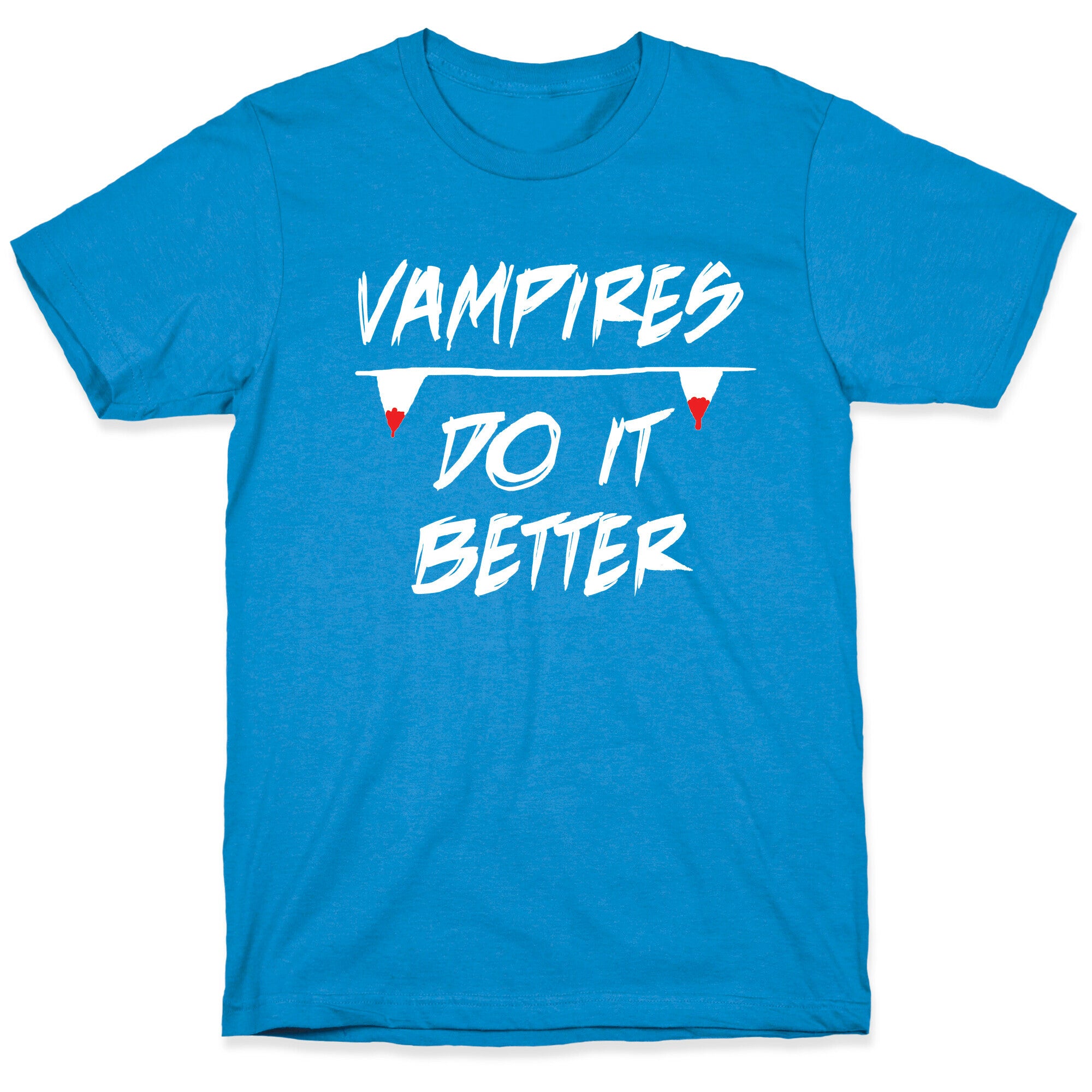 Vampires do it Better! T-Shirt