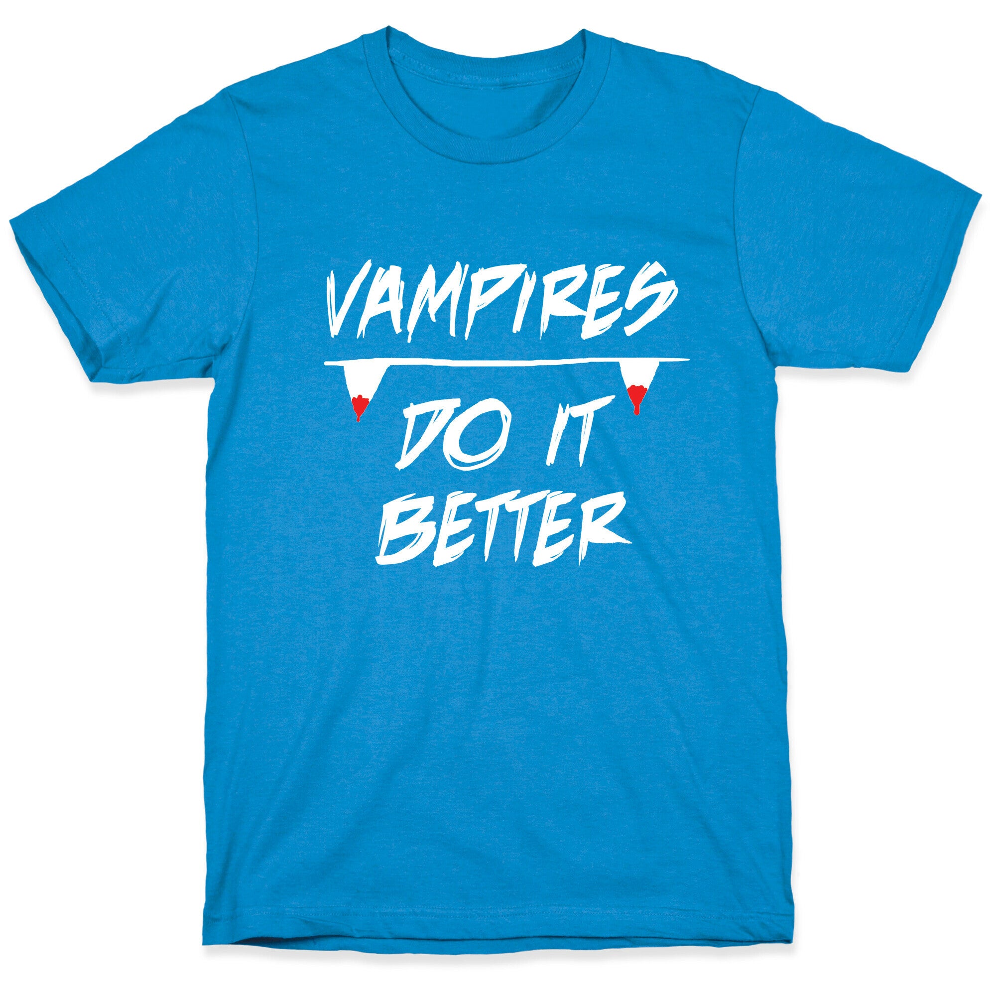 Vampires do it Better! T-Shirt