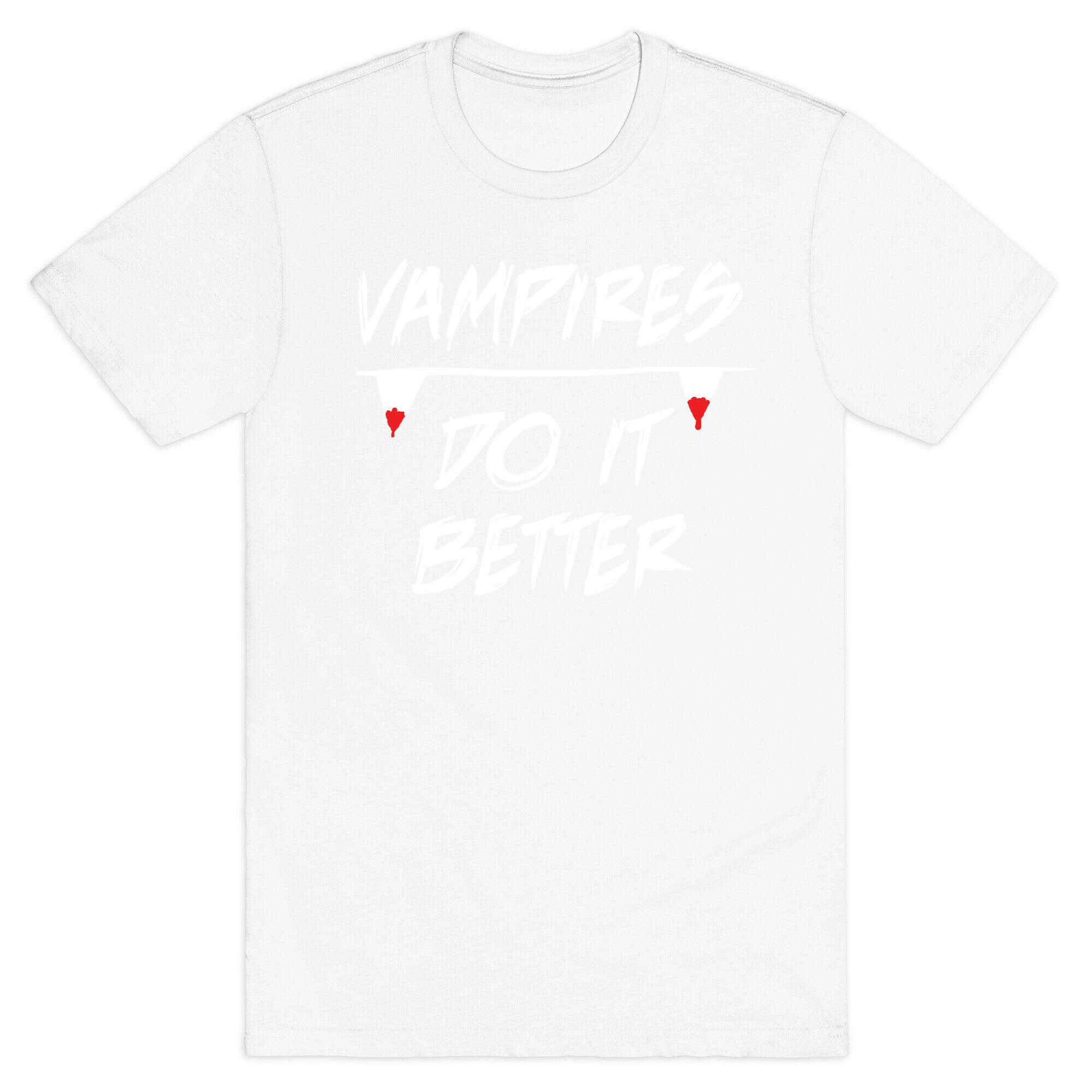 Vampires do it Better! T-Shirt