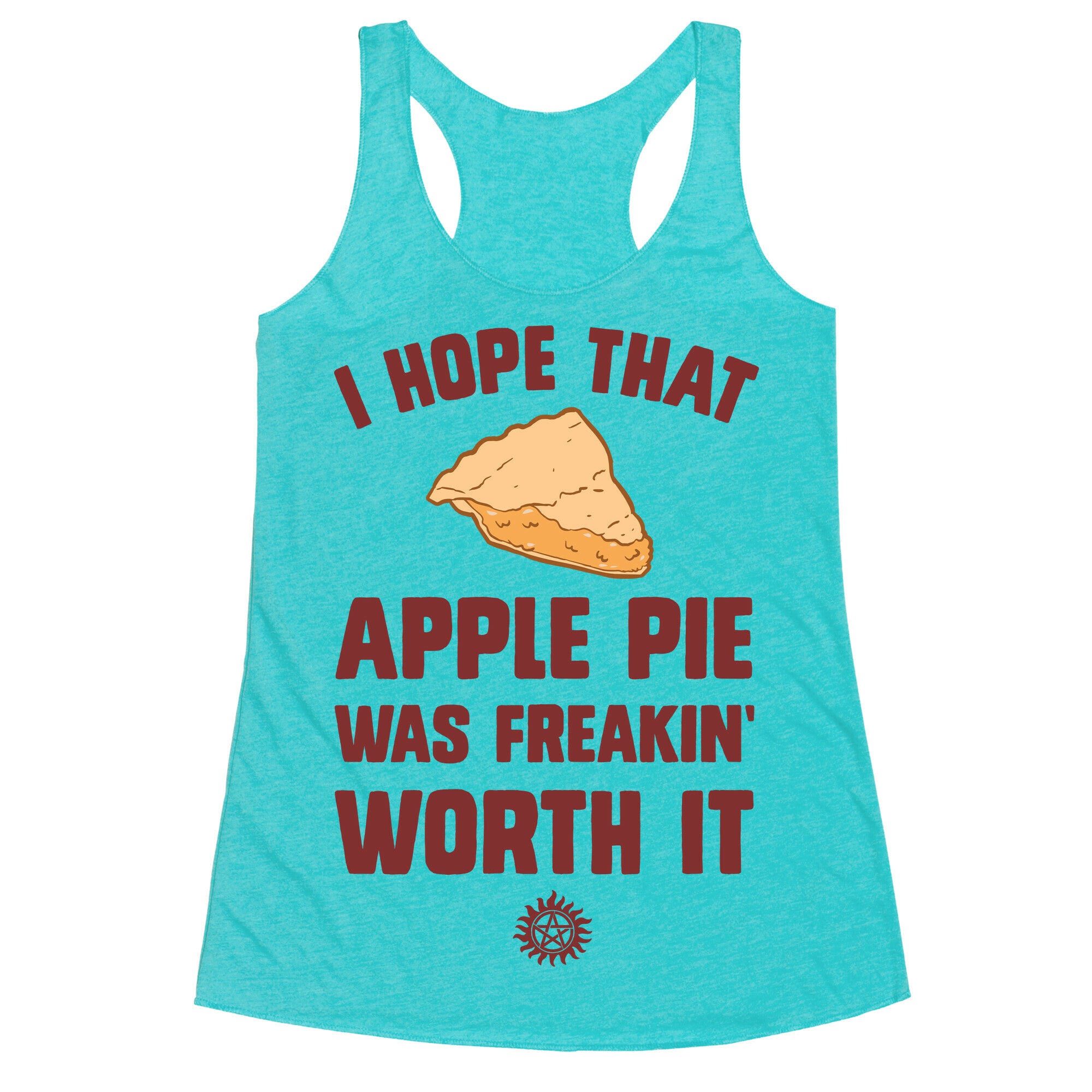 I Hope That Apple Pie Was Freakin' Worth It Racerback Tank