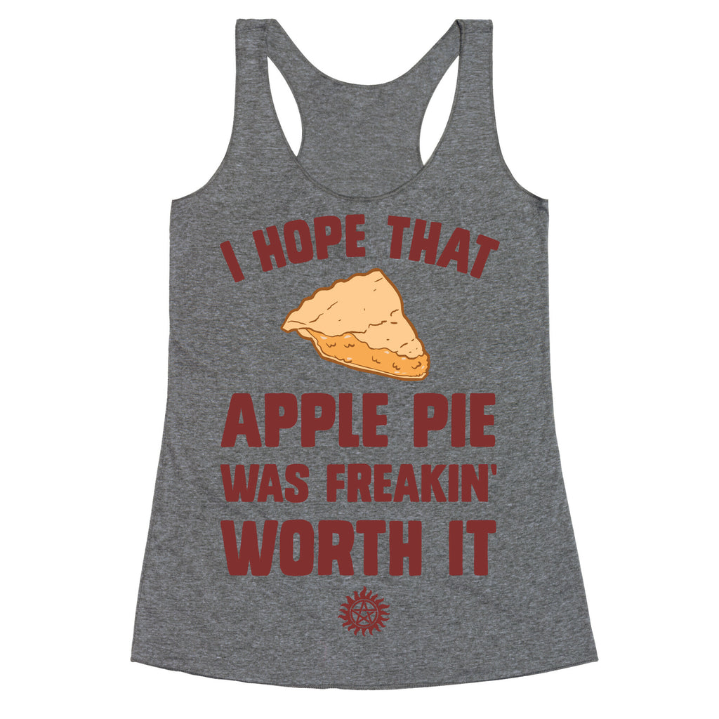 I Hope That Apple Pie Was Freakin' Worth It Racerback Tank