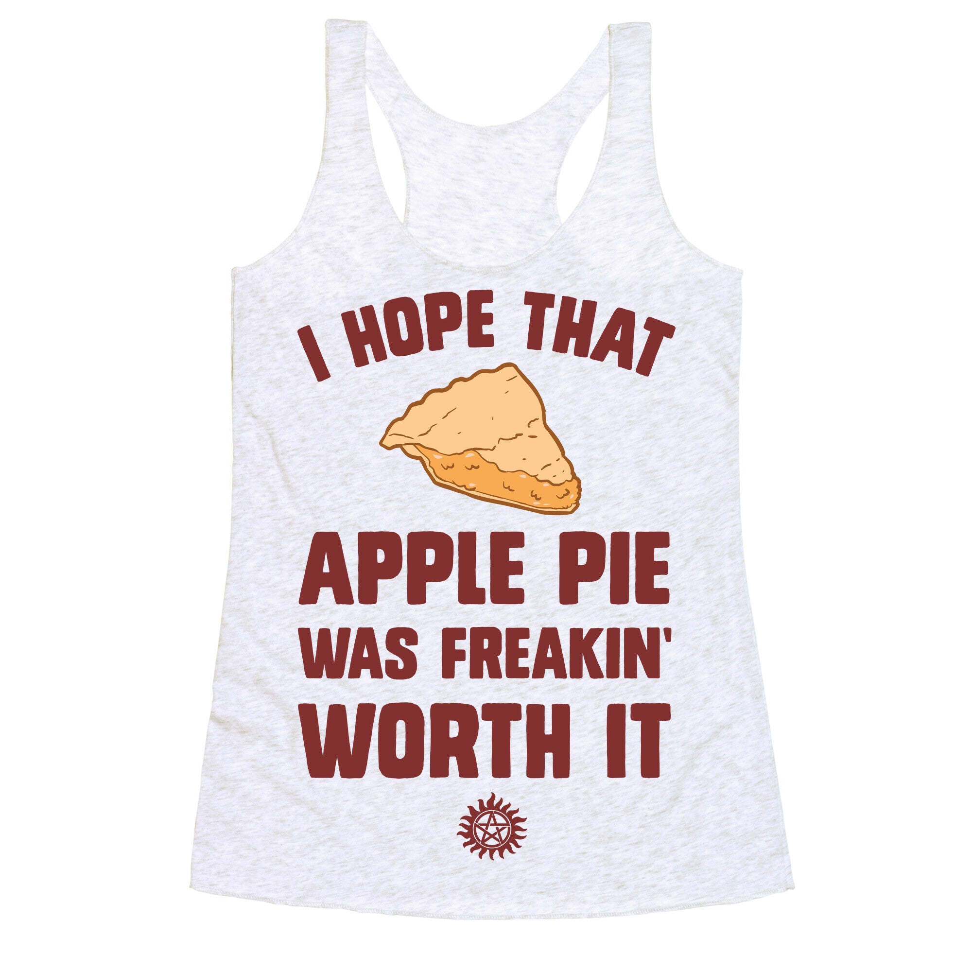 I Hope That Apple Pie Was Freakin' Worth It Racerback Tank