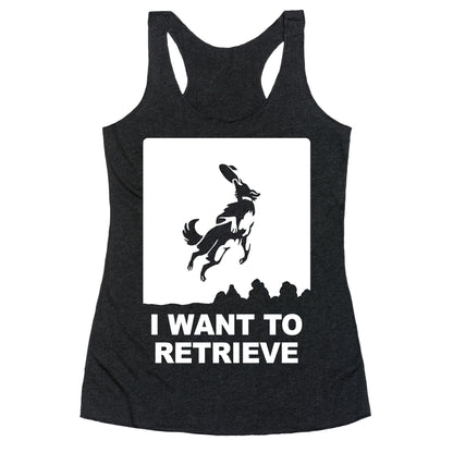I Want To Retrieve Racerback Tank