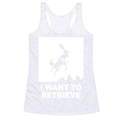 I Want To Retrieve Racerback Tank