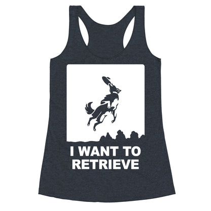 I Want To Retrieve Racerback Tank