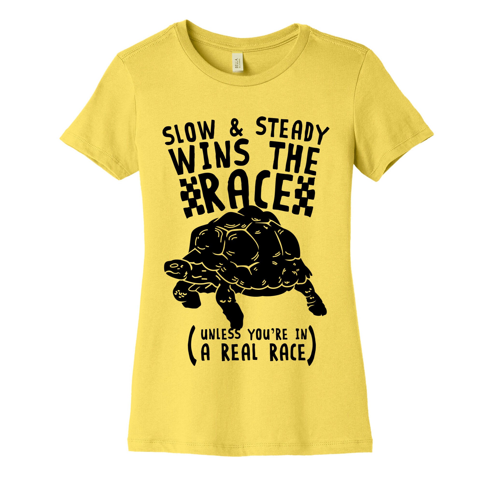 Slow & Steady Wins the Race Unless it's a Real Race Women's Cotton Tee