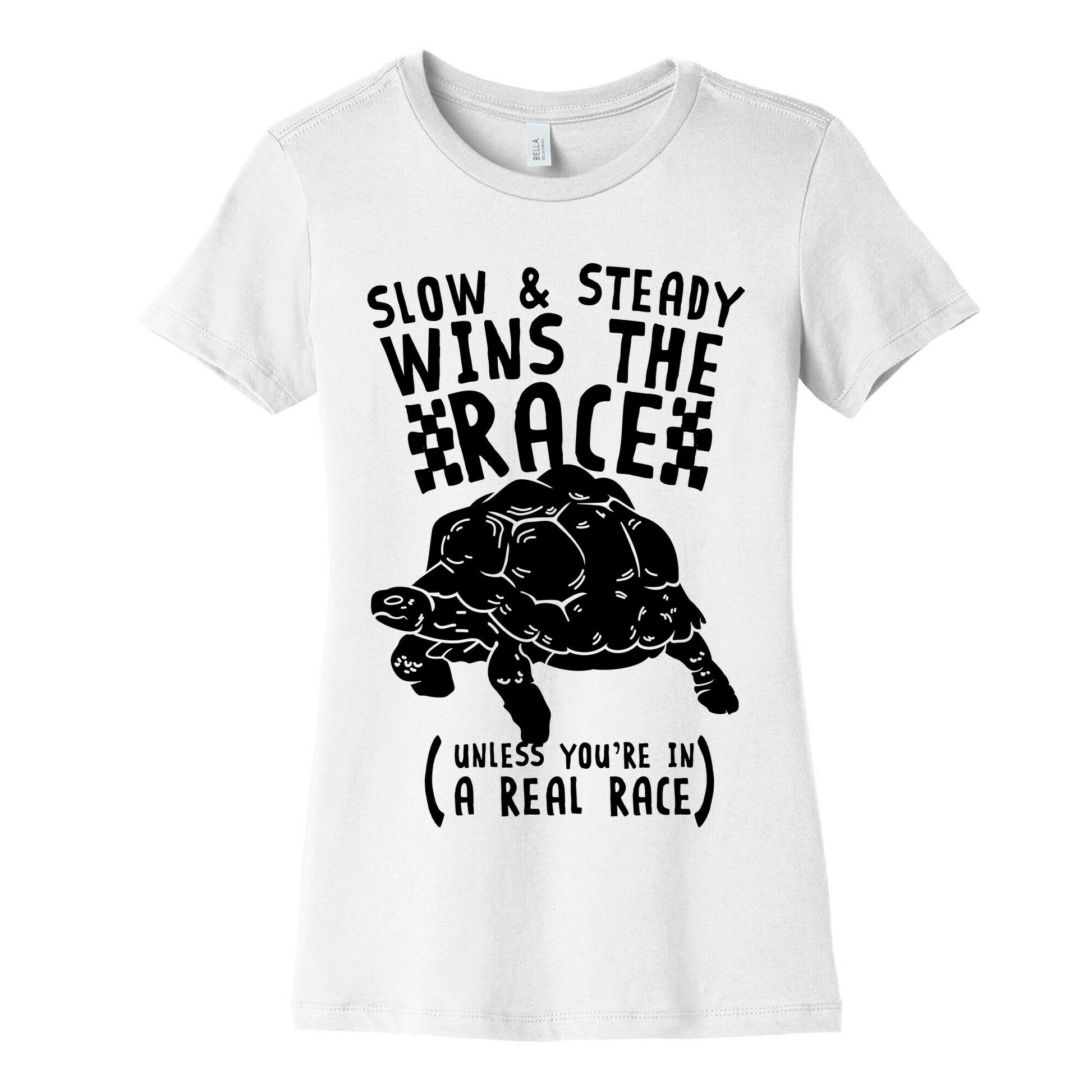 Slow & Steady Wins the Race Unless it's a Real Race Women's Cotton Tee