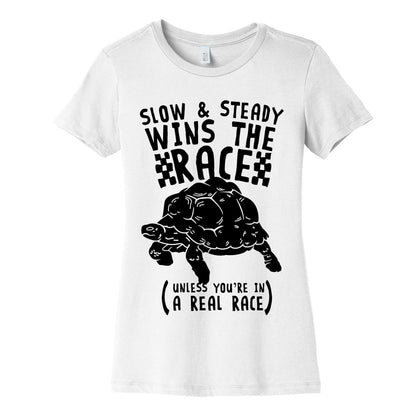 Slow & Steady Wins the Race Unless it's a Real Race Women's Cotton Tee