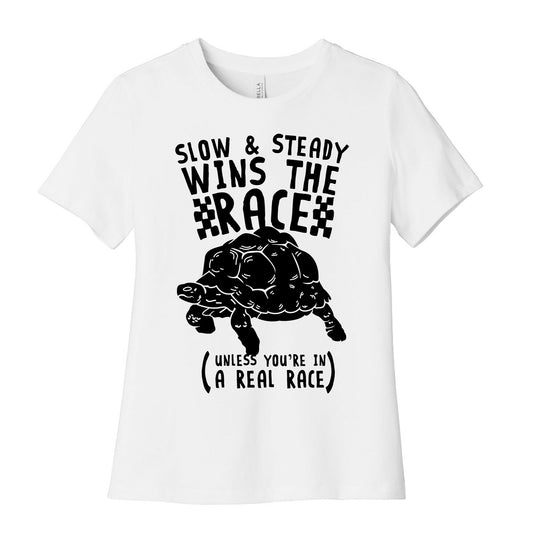 Slow & Steady Wins the Race Unless it's a Real Race Women's Cotton Tee