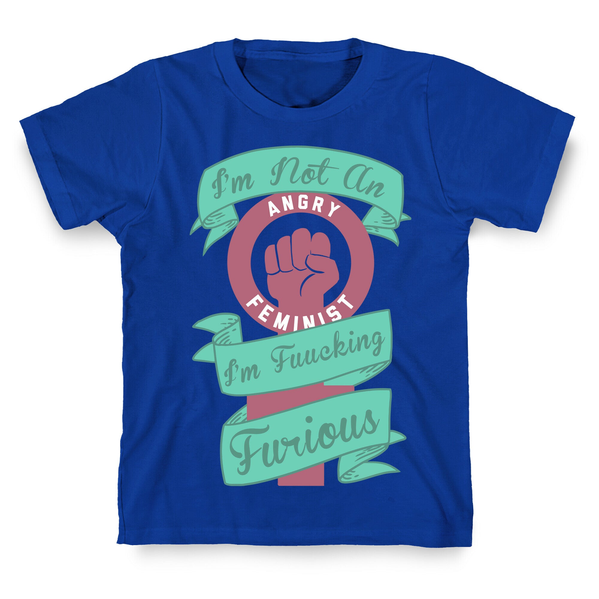 I'm Not An Angry Feminist I'm Fucking Furious T-Shirt