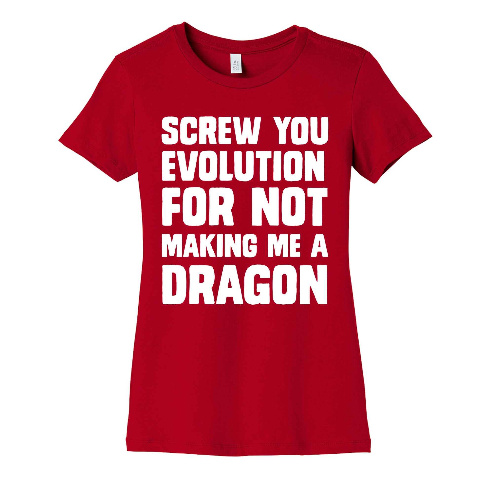 Screw You Evolution For Not Making Me A Dragon Women's Cotton Tee