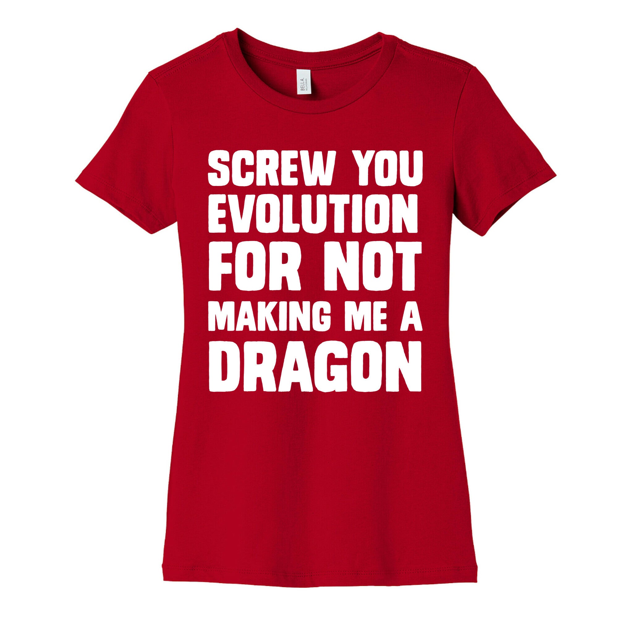 Screw You Evolution For Not Making Me A Dragon Women's Cotton Tee