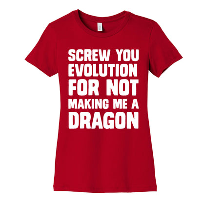 Screw You Evolution For Not Making Me A Dragon Women's Cotton Tee