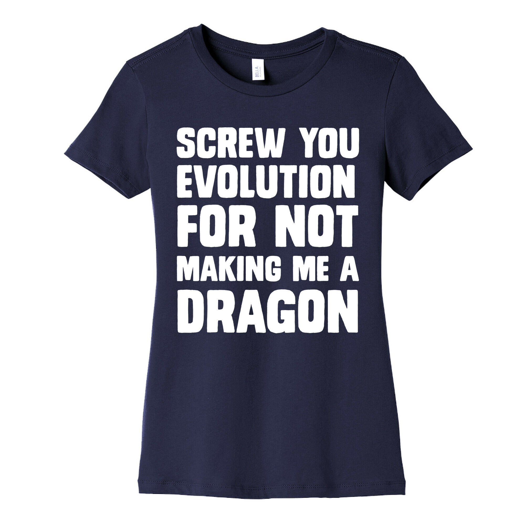 Screw You Evolution For Not Making Me A Dragon Women's Cotton Tee