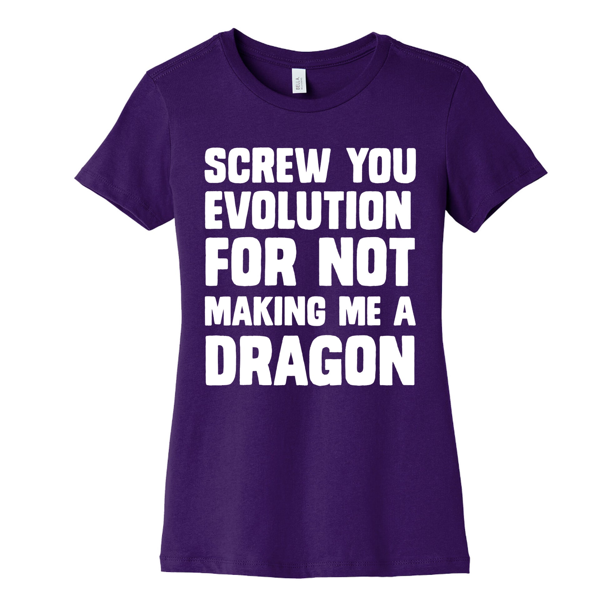 Screw You Evolution For Not Making Me A Dragon Women's Cotton Tee