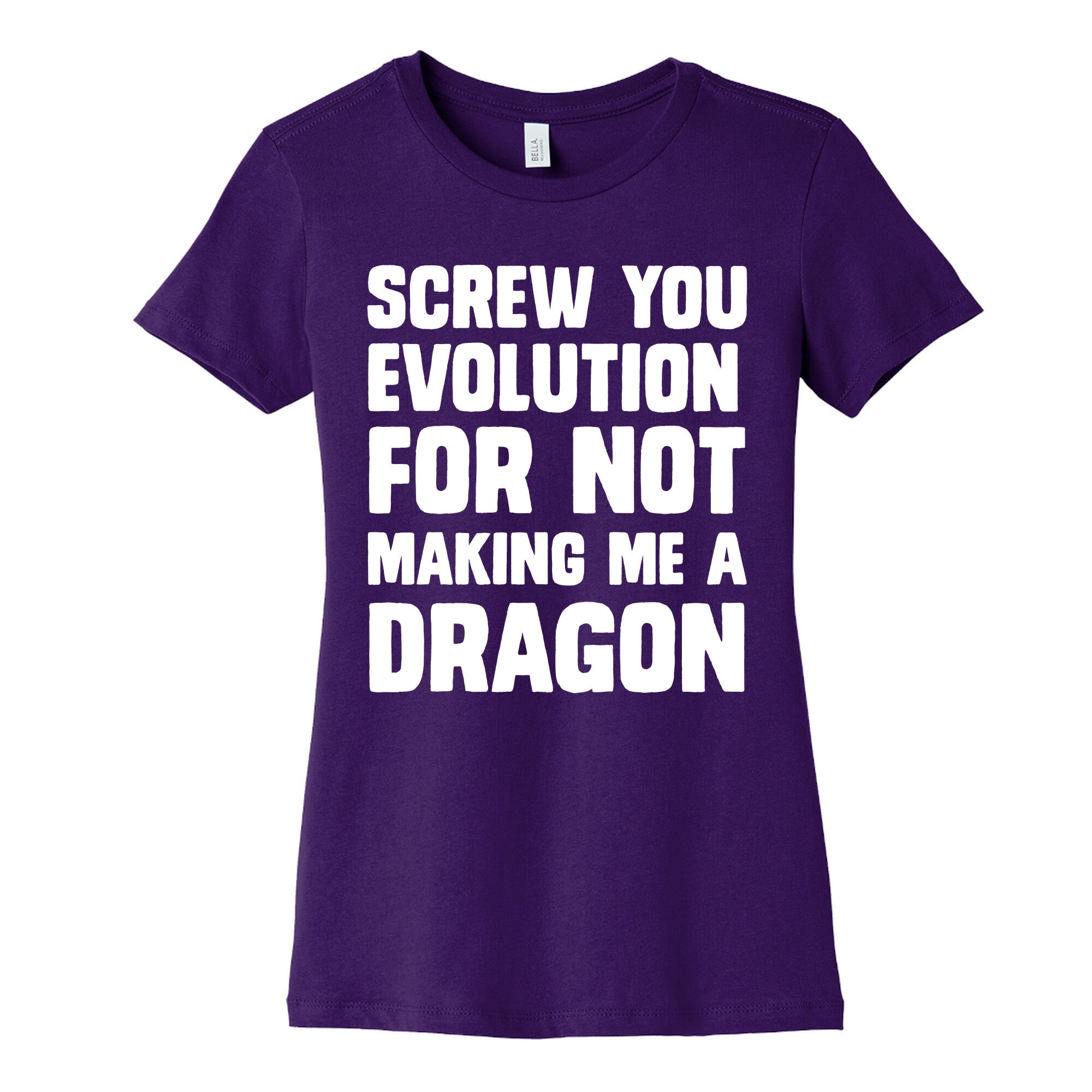 Screw You Evolution For Not Making Me A Dragon Women's Cotton Tee