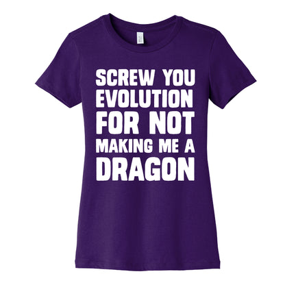 Screw You Evolution For Not Making Me A Dragon Women's Cotton Tee